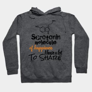 Serotonin molecule of Happiness i have a lot to share Hoodie